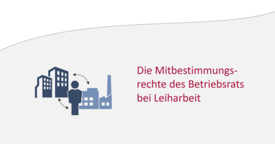 Die Mitbestimmungsrechte des Betriebsrats bei Leiharbeit